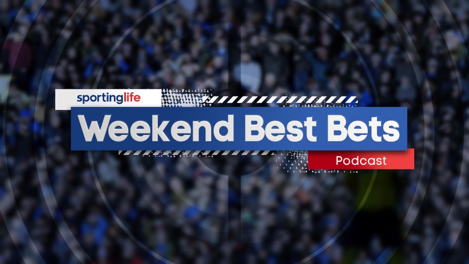 Get the best free tips on the market with Sporting Life's Weekend Best Bets podcast