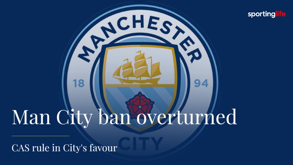 Man City have had their Champions League ban overturned by the Court of Arbitration for Sport